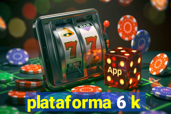 plataforma 6 k